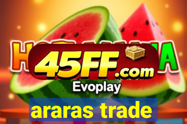 araras trade